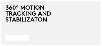 360° MOTION
TRACKING AND
STABILIZATON


Find more...