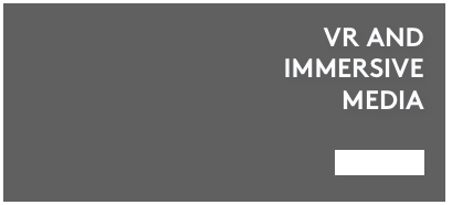 VR AND 
IMMERSIVE
MEDIA

See now...